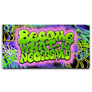 Become What Is Necessary Graffiti II