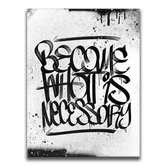 Become What Is Necessary - Calligraphy B&W Posters, Prints, & Visual Artwork TheGoatWallArt PORTRAIT 18x24 0.75" STANDARD