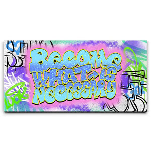 Become What Is Necessary Graffiti I