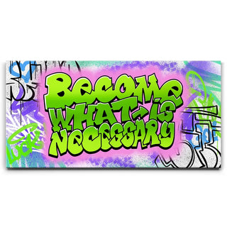 Become What Is Necessary Graffiti III