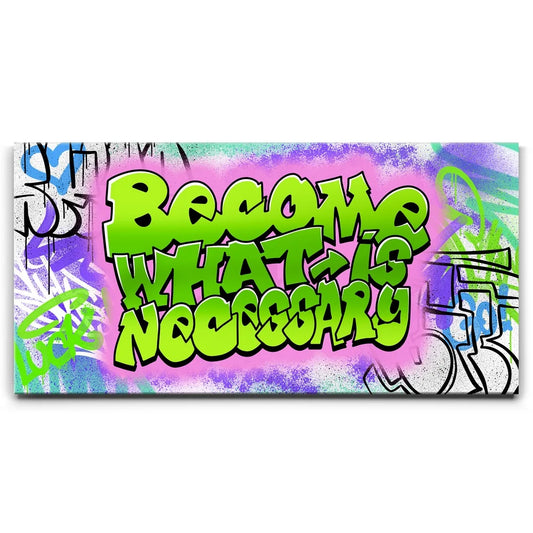 Become What Is Necessary Graffiti III Posters, Prints, & Visual Artwork TheGoatWallArt LANDSCAPE - WIDE 30x15 0.75" STANDARD