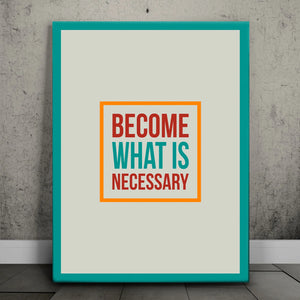 Become What Is Necessary II