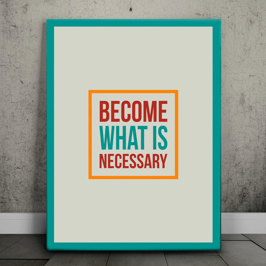 Become What Is Necessary II Posters, Prints, & Visual Artwork TheGoatWallArt PORTRAIT 18x24 0.75" STANDARD