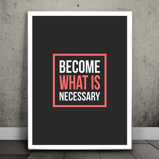 Become What Is Necessary III Posters, Prints, & Visual Artwork TheGoatWallArt PORTRAIT 18x24 0.75" STANDARD