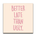 Featured image 1 for Better Late Than Ugly