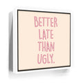 Featured image 6 for Better Late Than Ugly