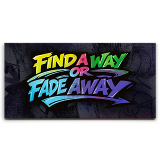 Find A Way Or Fade Away - Graffiti