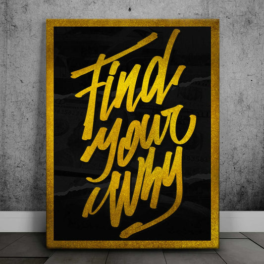 Find Your Why - Gold Posters, Prints, & Visual Artwork TheGoatWallArt PORTRAIT 18x24 0.75" STANDARD