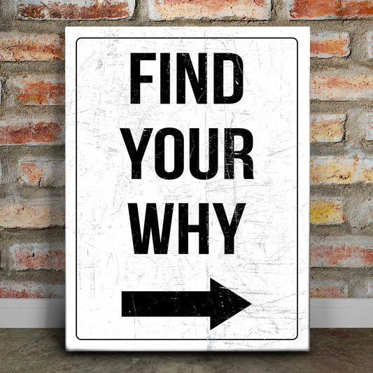 Find Your Why - Street Sign I Posters, Prints, & Visual Artwork TheGoatWallArt PORTRAIT 18x24 0.75" STANDARD