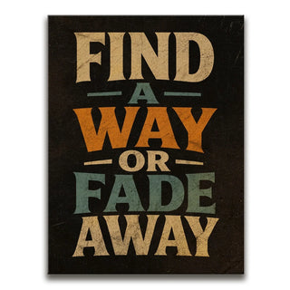 Find A Way Or Fade Away