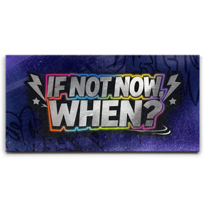 If Not Now When - Graffiti