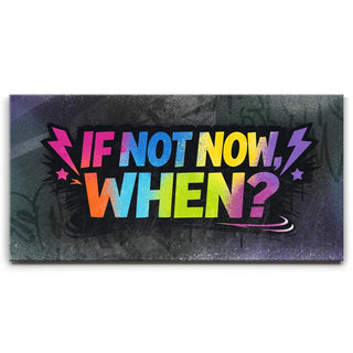 If Not Now When, Colorful - Graffiti