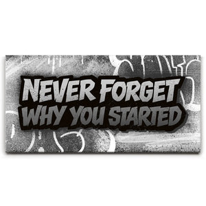 Never Forget Why You Started, B&W - Graffiti