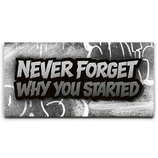Never Forget Why You Started, B&W - Graffiti