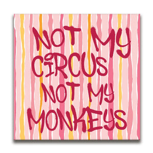 Not My Circus Not My Monkeys
