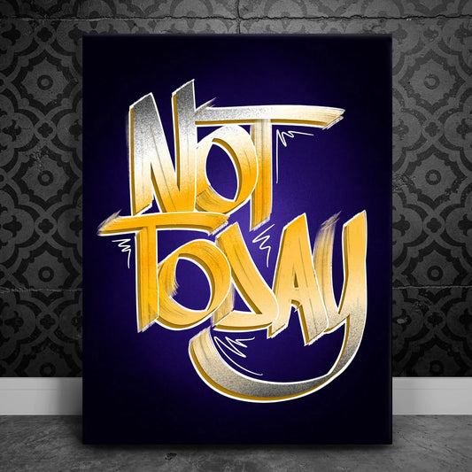 Not Today - Calligraphy Posters, Prints, & Visual Artwork TheGoatWallArt PORTRAIT 18x24 0.75" STANDARD