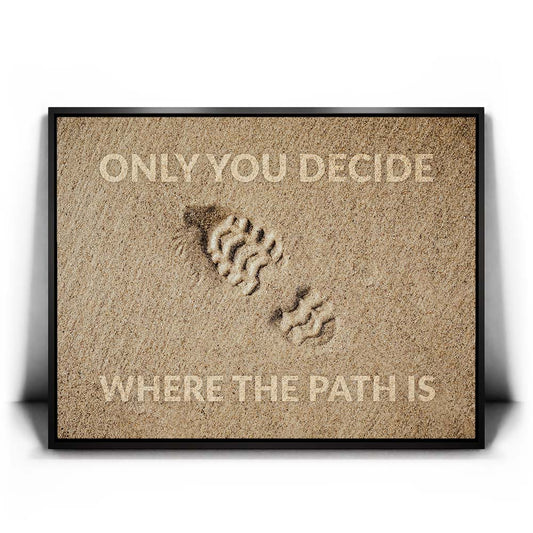 Only You Decide Where The Path Is