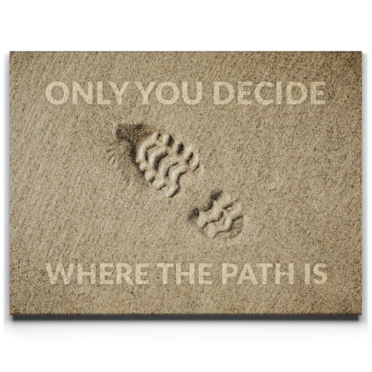 Only You Decide Where The Path Is