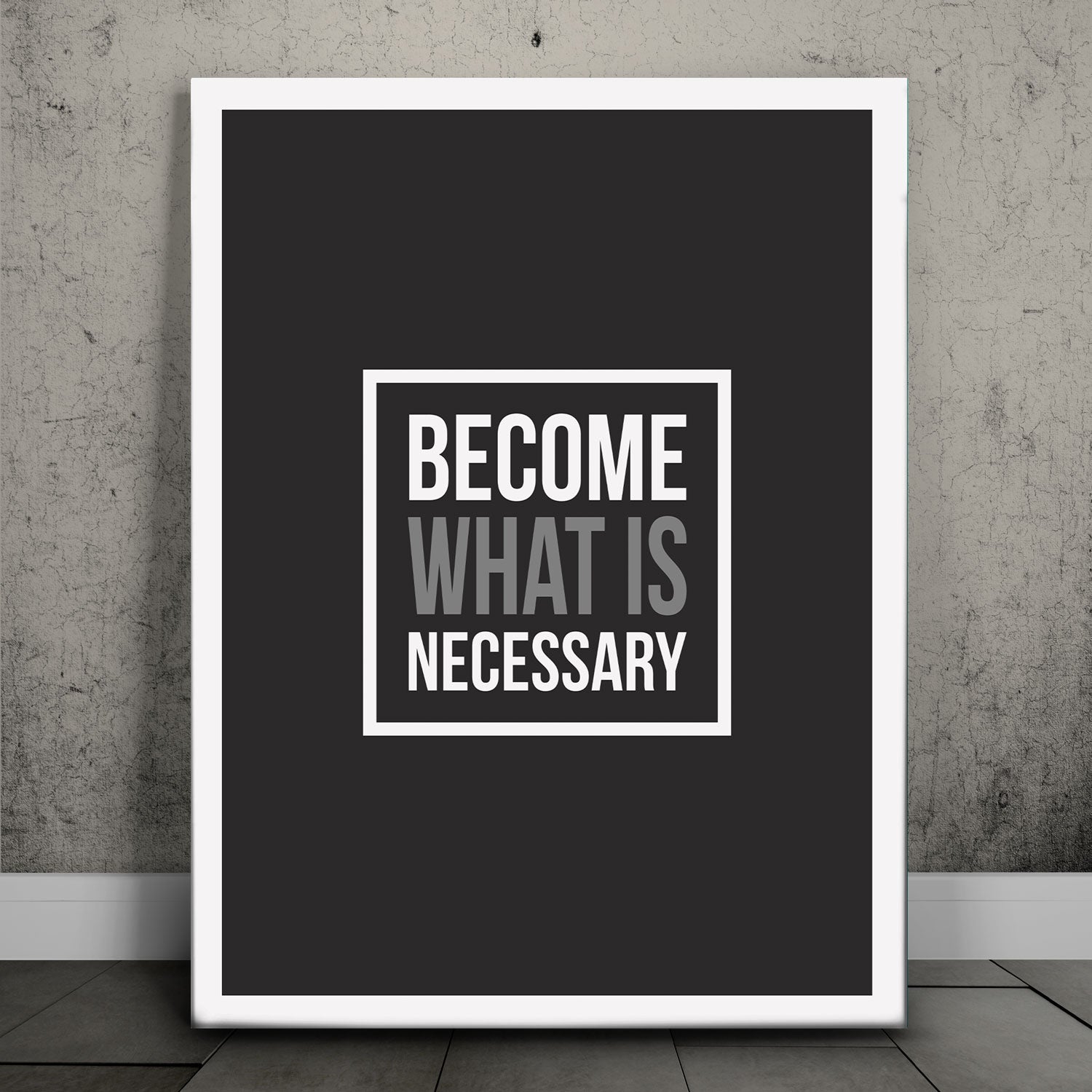 Become What Is Necessary I