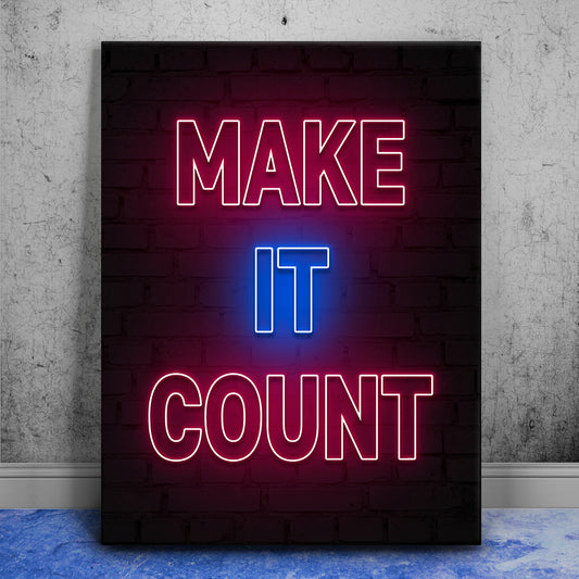 Make It Count - Neon Sign Posters, Prints, & Visual Artwork TheGoatWallArt PORTRAIT 18x24 0.75" STANDARD