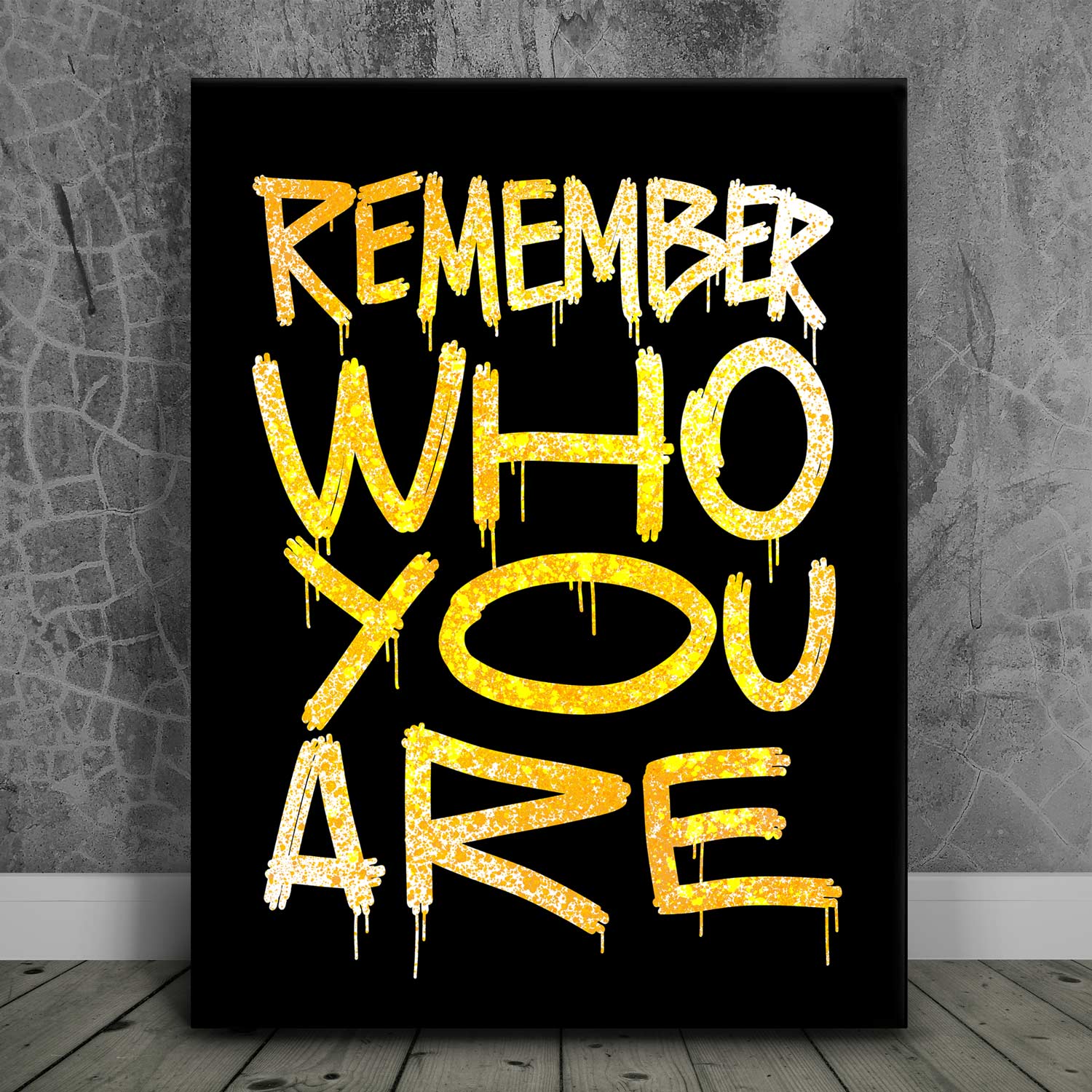 Remember Who You Are - Paint Drip