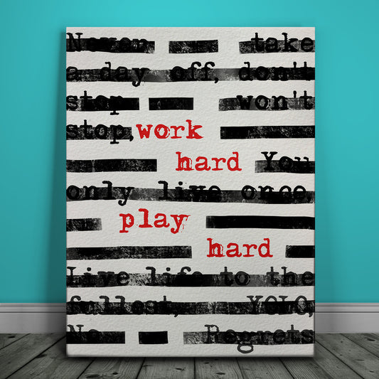 Work Hard Play Hard - Typed Posters, Prints, & Visual Artwork TheGoatWallArt PORTRAIT 18x24 0.75" STANDARD